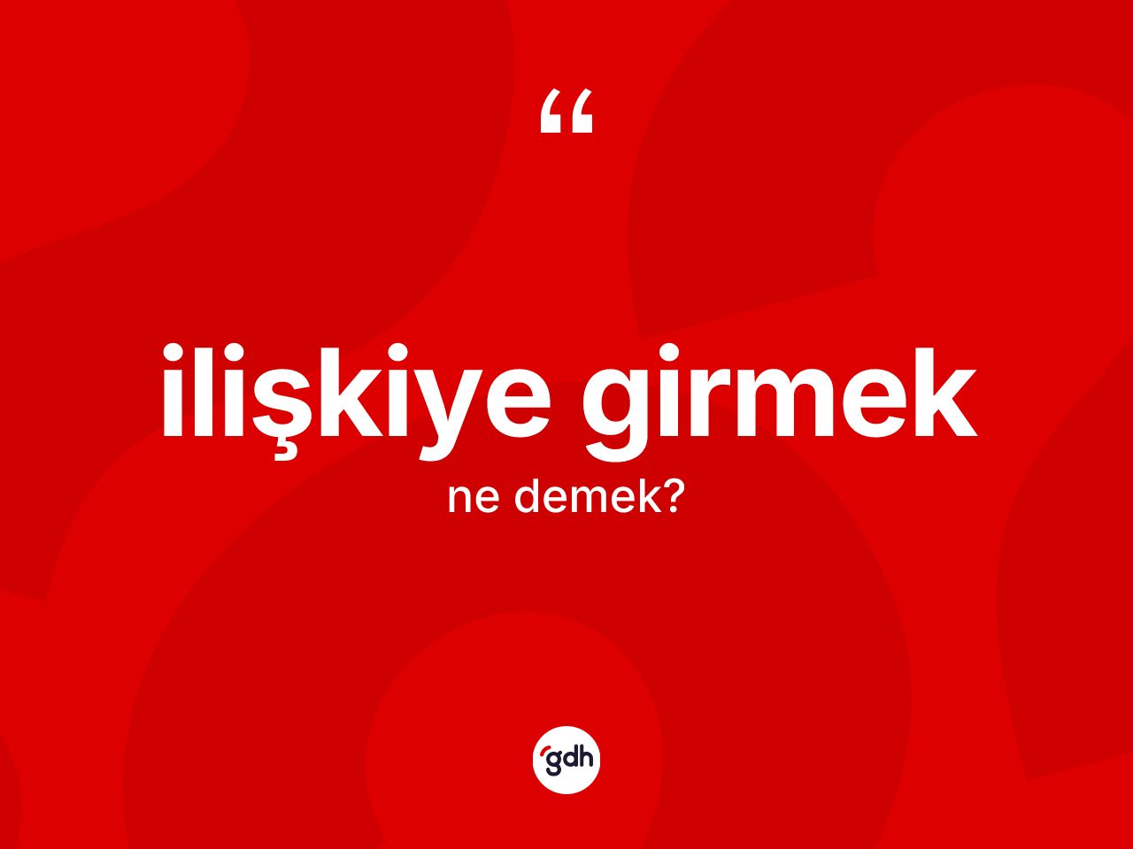 İlişkiye girmek ifadesinin anlamı nedir? İlişkiye girmek ifadesi hangi durumlarda kullanılır