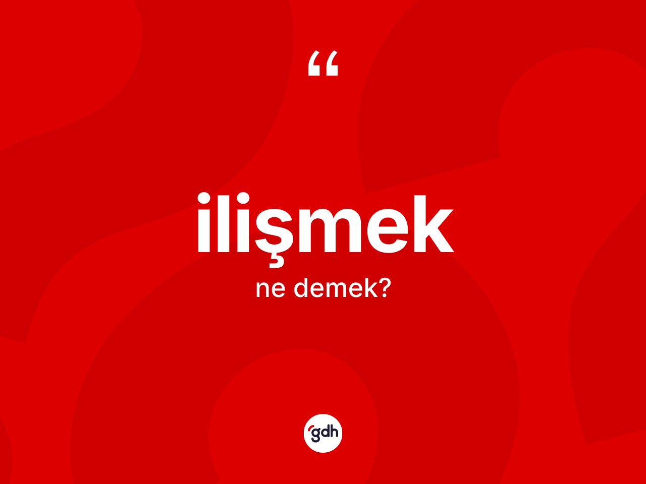 İlişmek kelimesi ne anlama gelir? İlişmek kelimesinin TDK anlamı nedir?