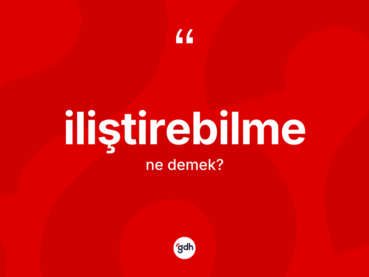 İliştirebilme kelimesinin anlamı nedir? İliştirebilmenin halk arasındaki kullanımı nasıldır?