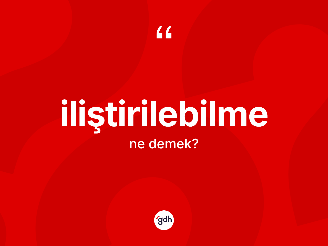 İliştirilebilme ne anlama gelir? İliştirilebilme kelimesinin TDK'ya göre açıklaması nedir?