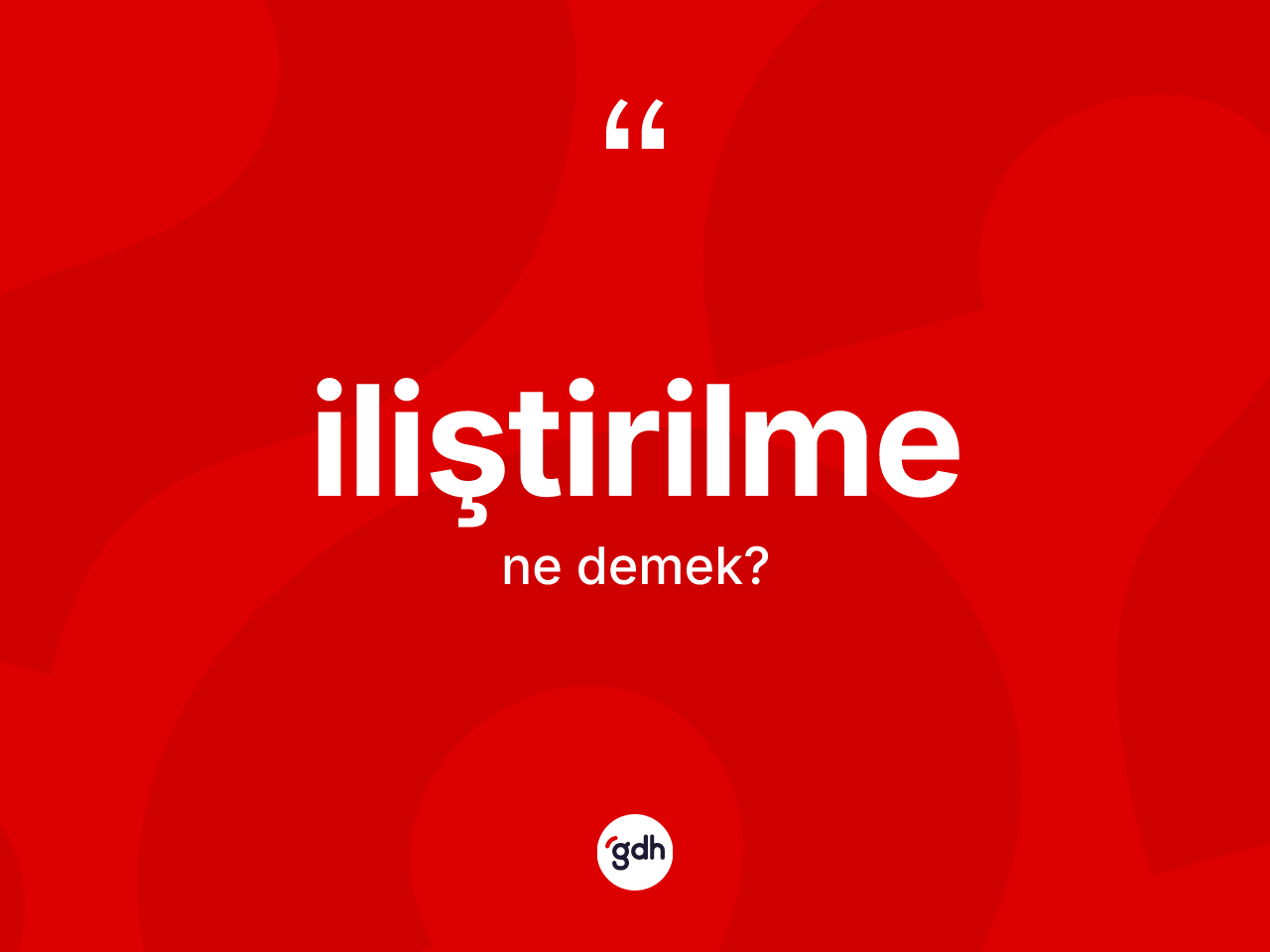 İliştirilme ne demek? İliştirilmenin TDK'ya göre anlamı nedir?