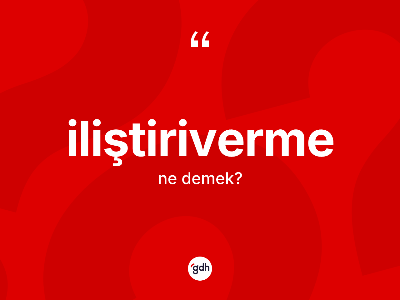 İliştiriverme kelimesinin anlamı nedir? İliştiriverme kelimesinin kaç farklı anlamı var?