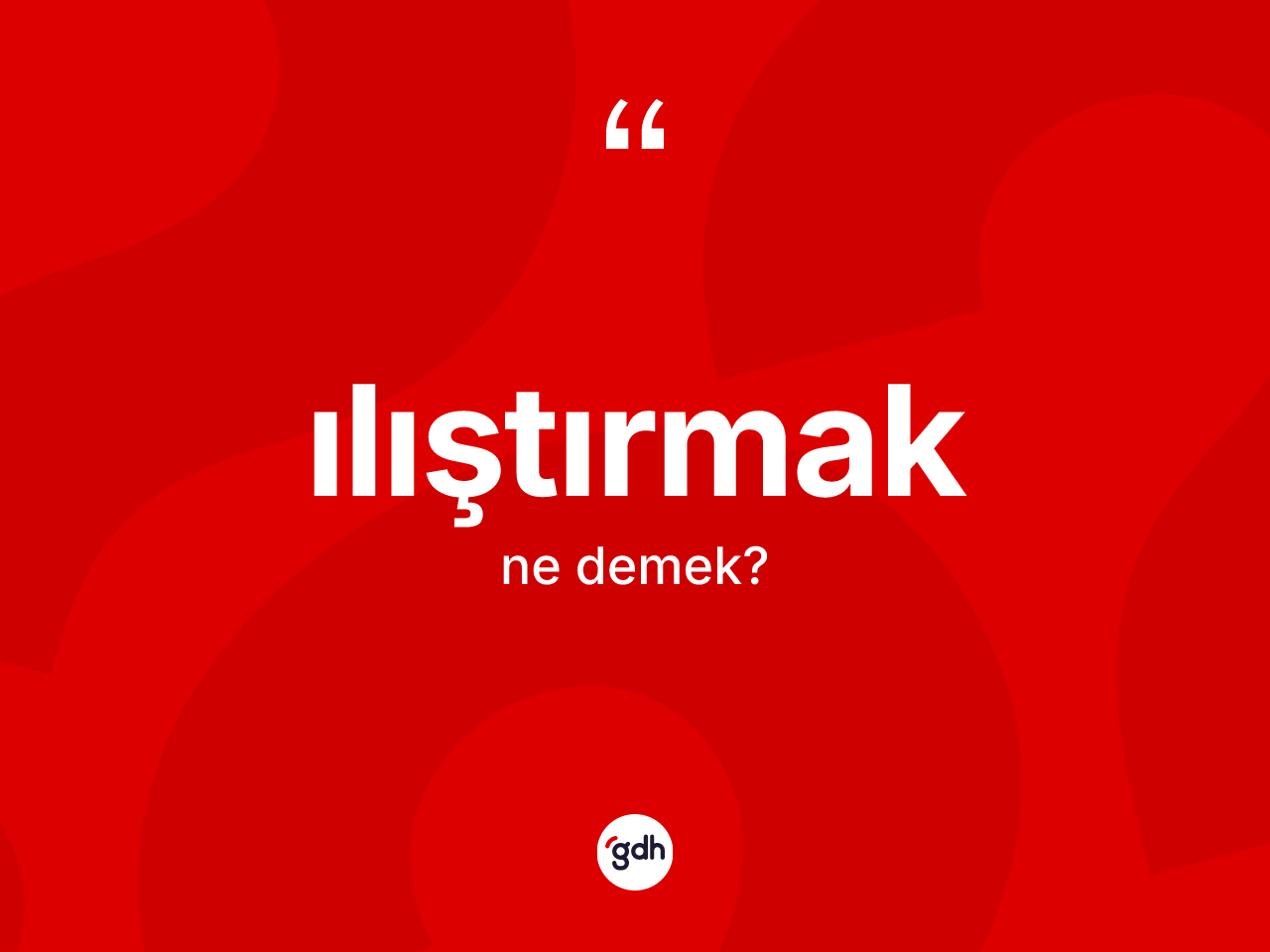 Ilıştırmak kelimesinin tanımı nedir? Ilıştırmak kelimesinin özellikleri nelerdir?