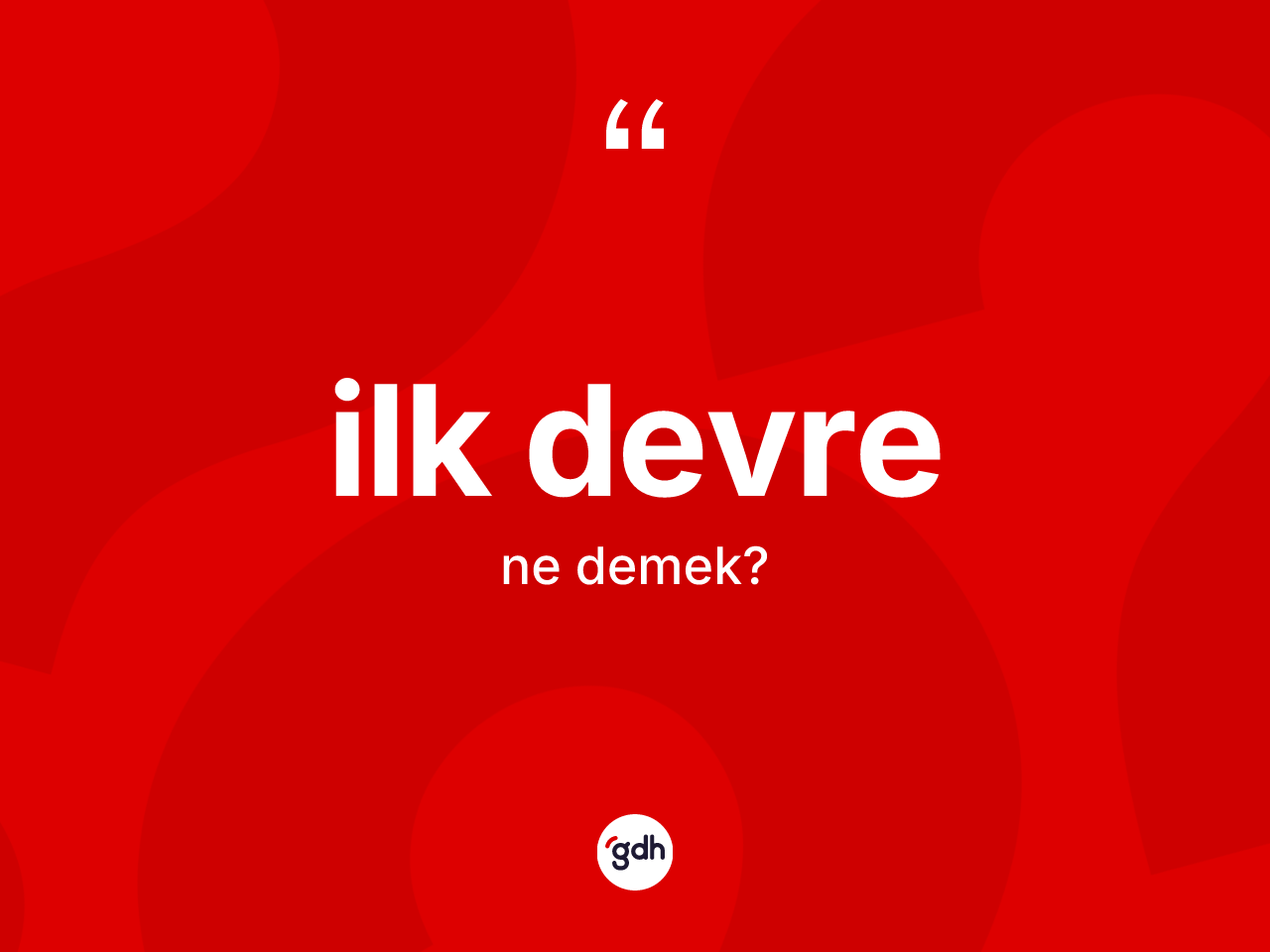 İlk devre kelimesi nedir? İlk devre kelimesinin özellikleri nelerdir?