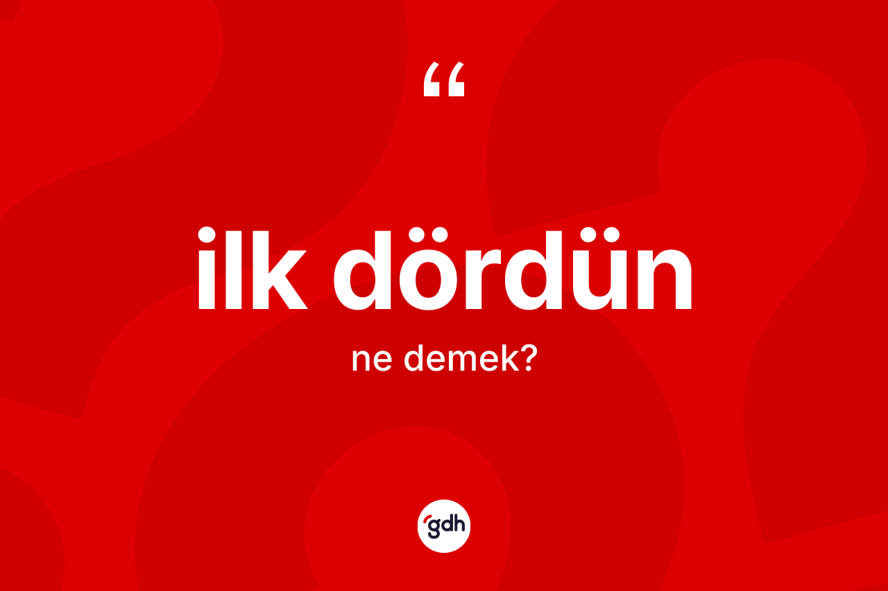 İlk dördün nedir? İlk dördünün kısaca tanımı nedir?