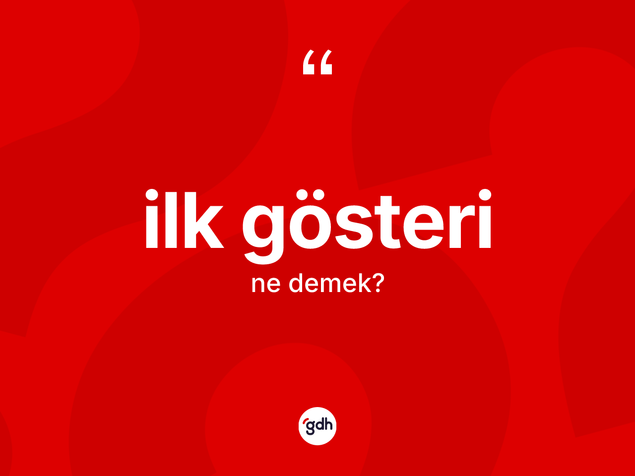 İlk gösteri kelimesinin sözlükteki tanımı nedir? İlk gösterinin halk arasındaki kullanımı nasıldır?