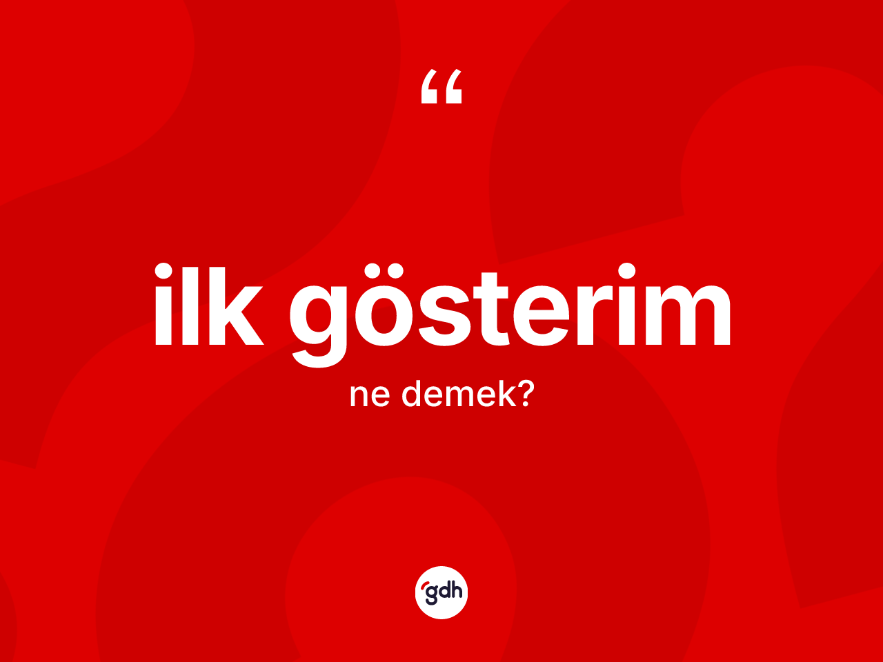 İlk gösterim kelimesi ne demek? İlk gösterim kelimesinin TDK anlamı nedir?