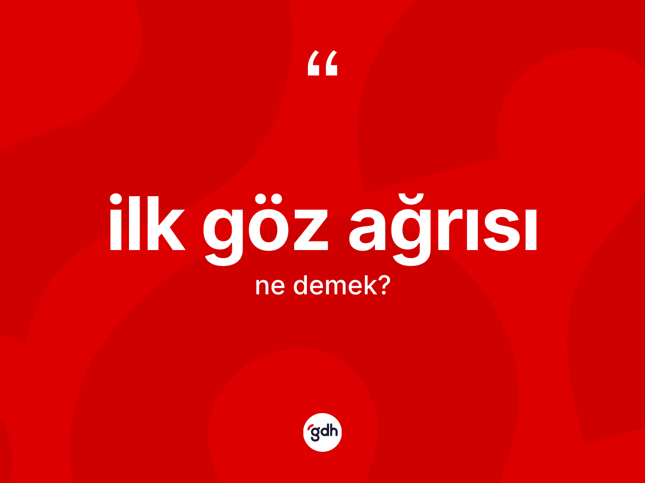 İlk göz ağrısı kelimesi ne anlama gelir? İlk göz ağrısı kelimesinin TDK'ya göre açıklaması nedir?