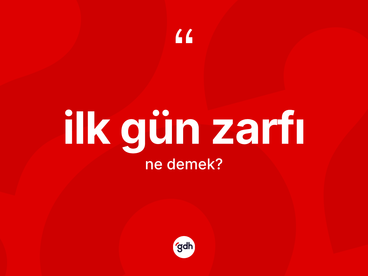 İlk gün zarfı kelimesinin anlamı nedir? İlk gün zarfının halk arasındaki kullanımı nasıldır?