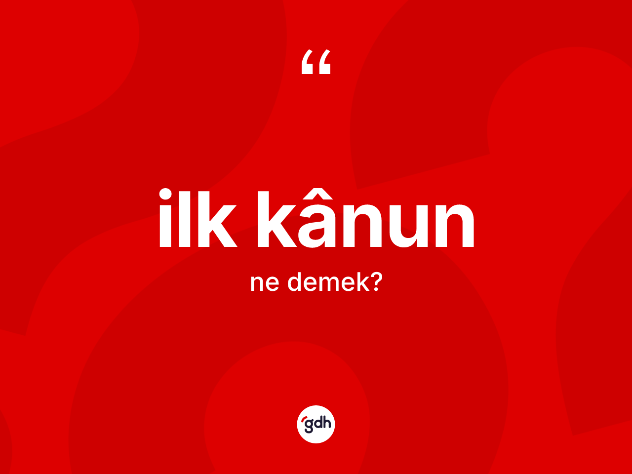 İlk kânun kelimesinin anlamı nedir? İlk kânunun TDK'ya göre anlamı nedir?
