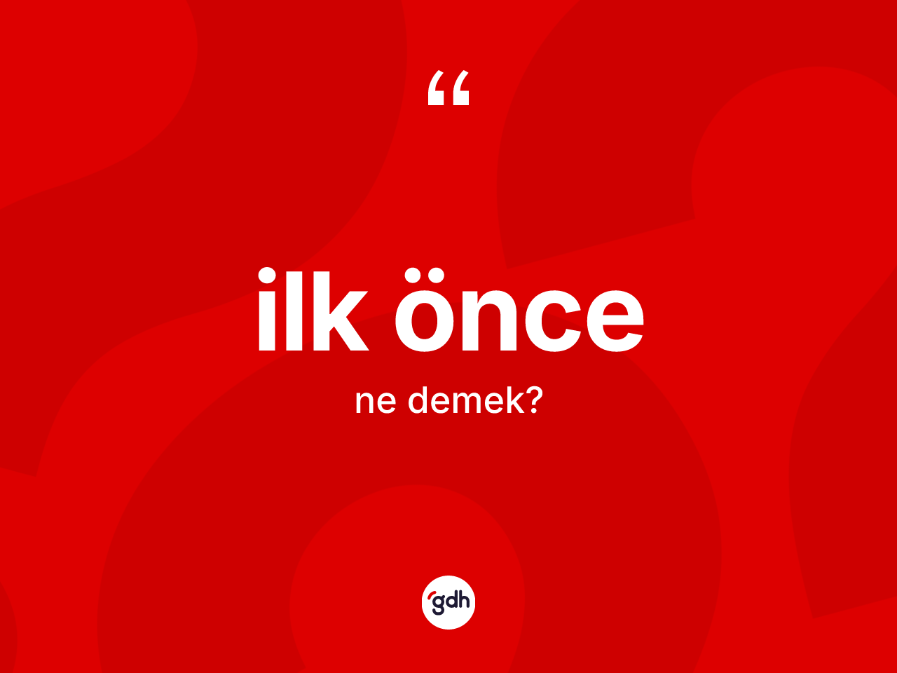 İlk önce kelimesi ne anlama gelir? İlk öncenin halk arasındaki kullanımı nasıldır?