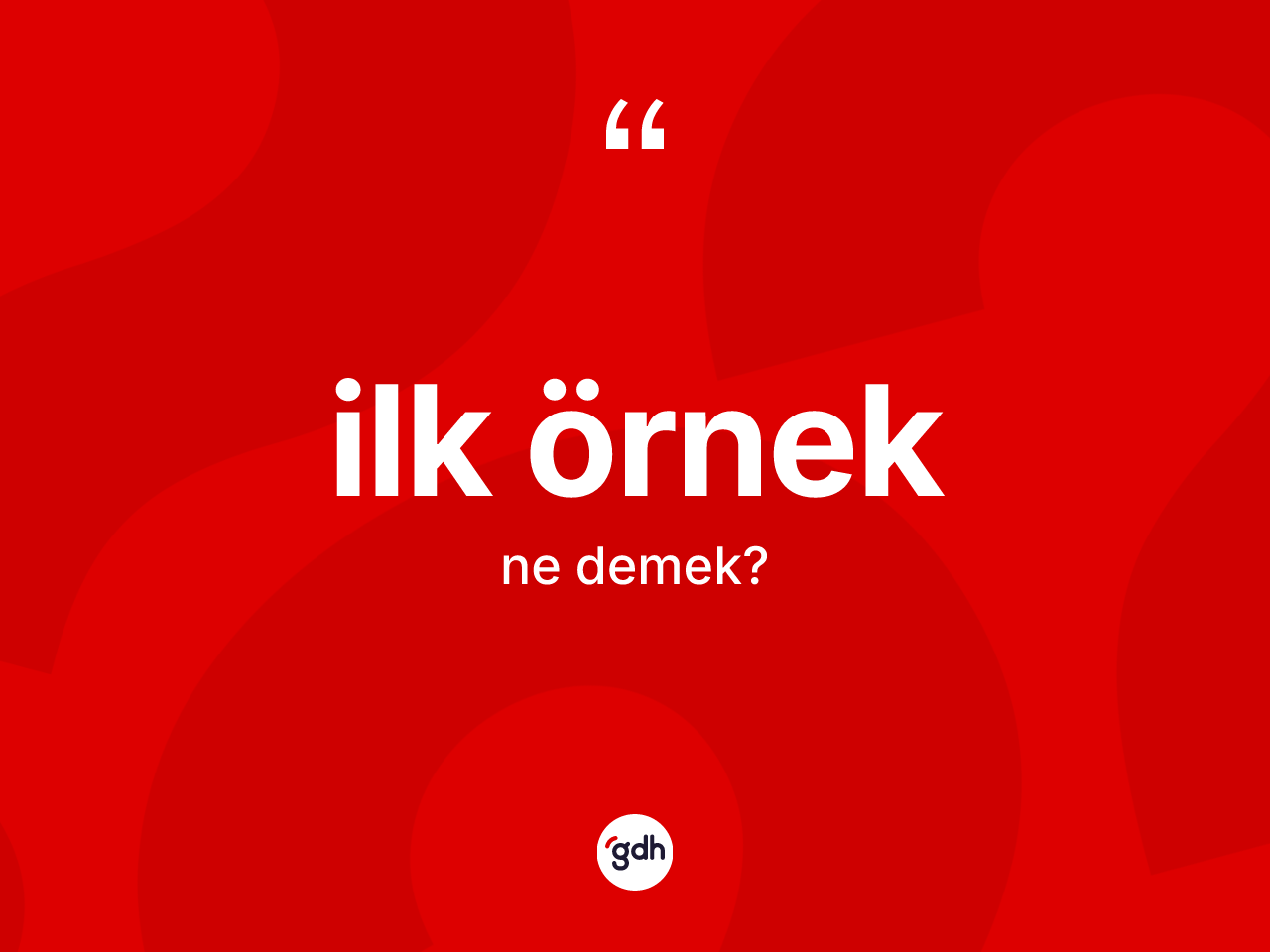 İlk örnek kelimesinin sözlükteki tanımı nedir? İlk örneğin TDK'ya göre anlamı nedir?