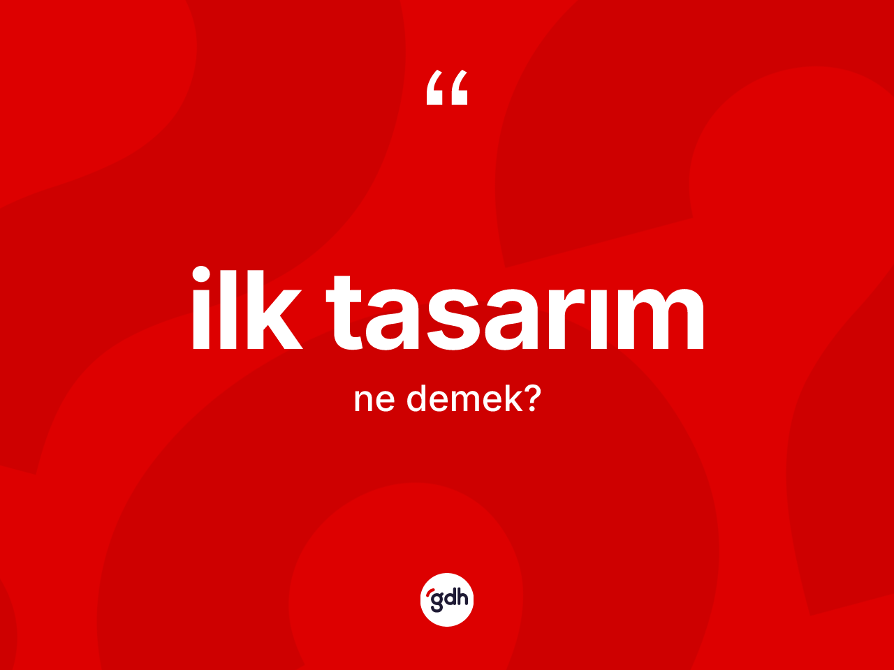 İlk tasarım kelimesinin anlamı nedir? İlk tasarım kelimesinin özellikleri nelerdir?