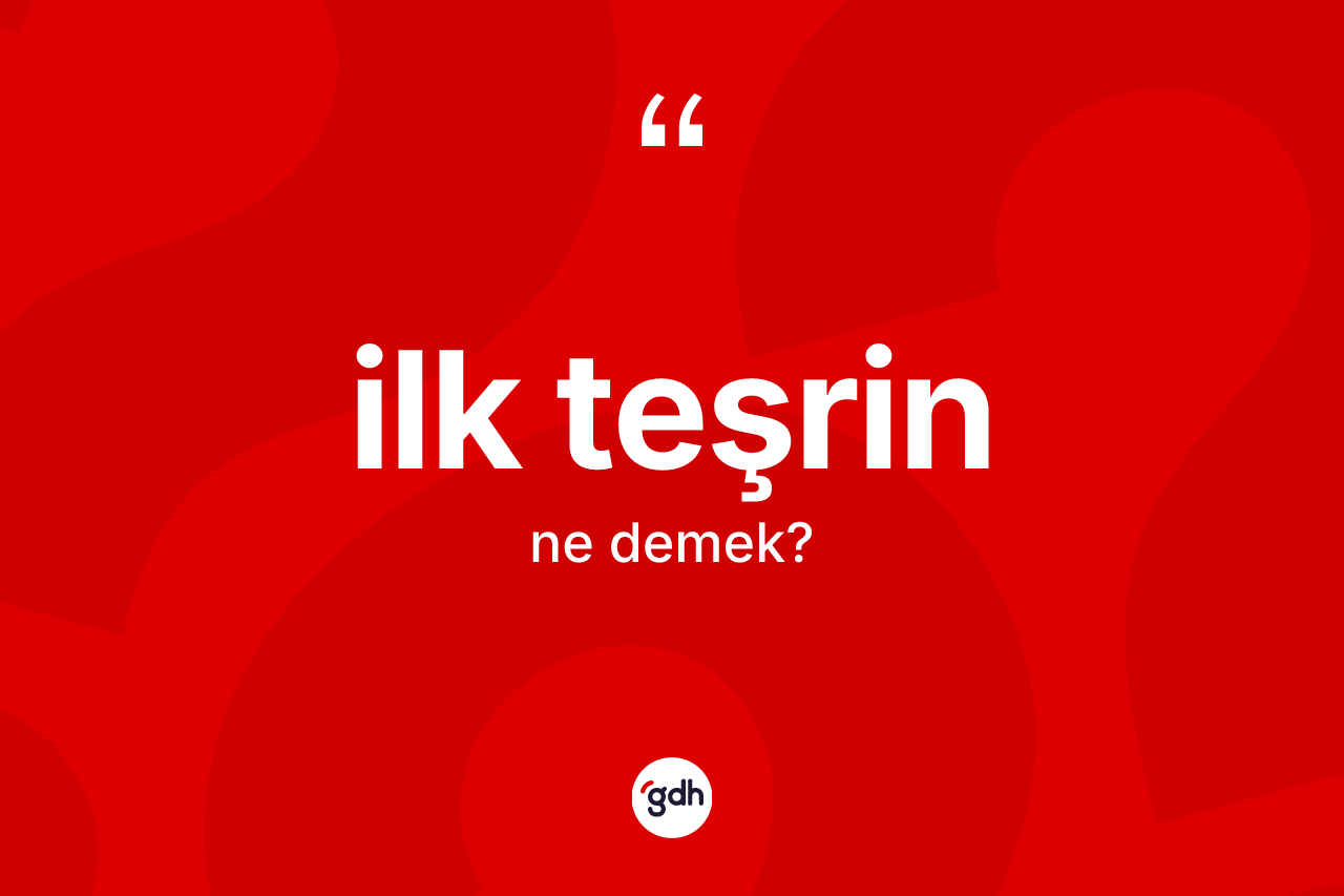İlk teşrin nedir? İlk teşrin kelimesinin TDK anlamı nedir?