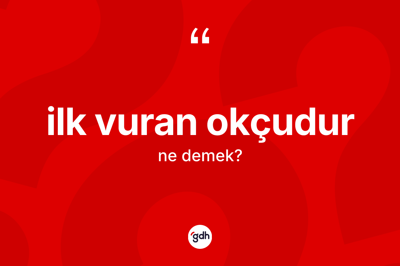 İlk vuran okçudur ne demektir?