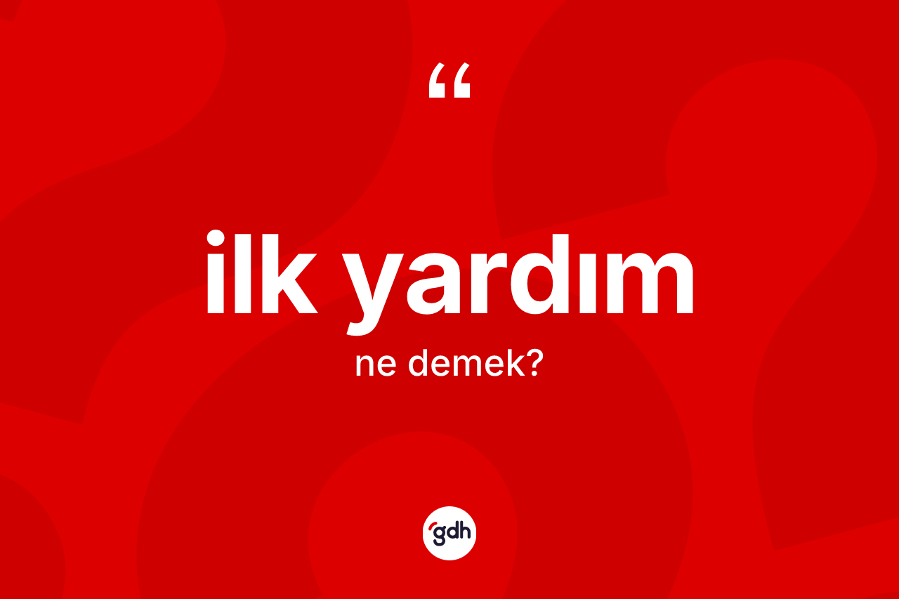 İlk yardım ne anlama gelir?