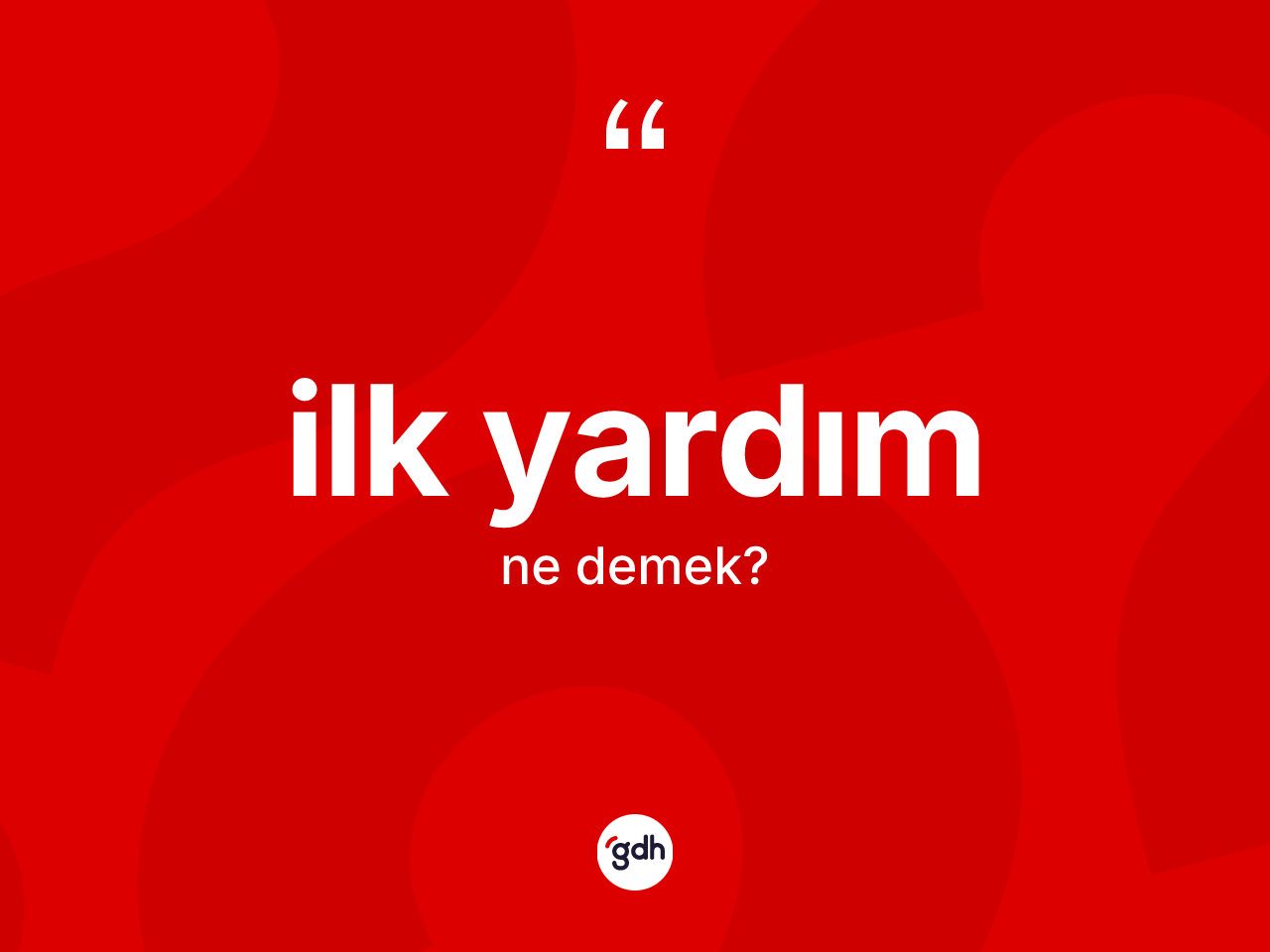 İlk yardım ne anlama gelir? İlk yardımın TDK'ya göre anlamı nedir?