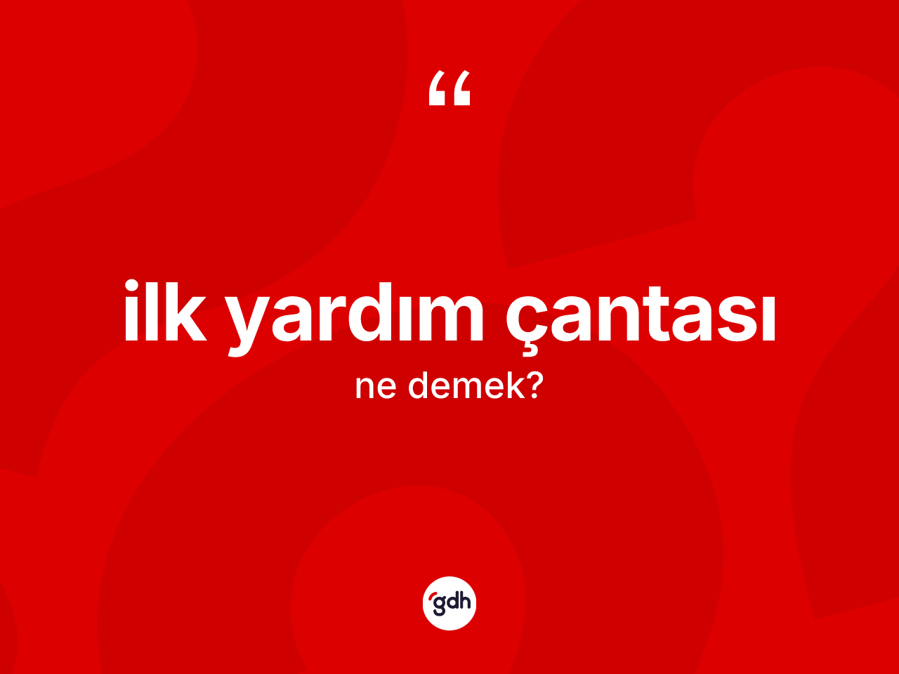 İlk yardım çantası kelimesinin anlamı nedir? İlk yardım çantası kelimesinin TDK'ya göre açıklaması nedir?