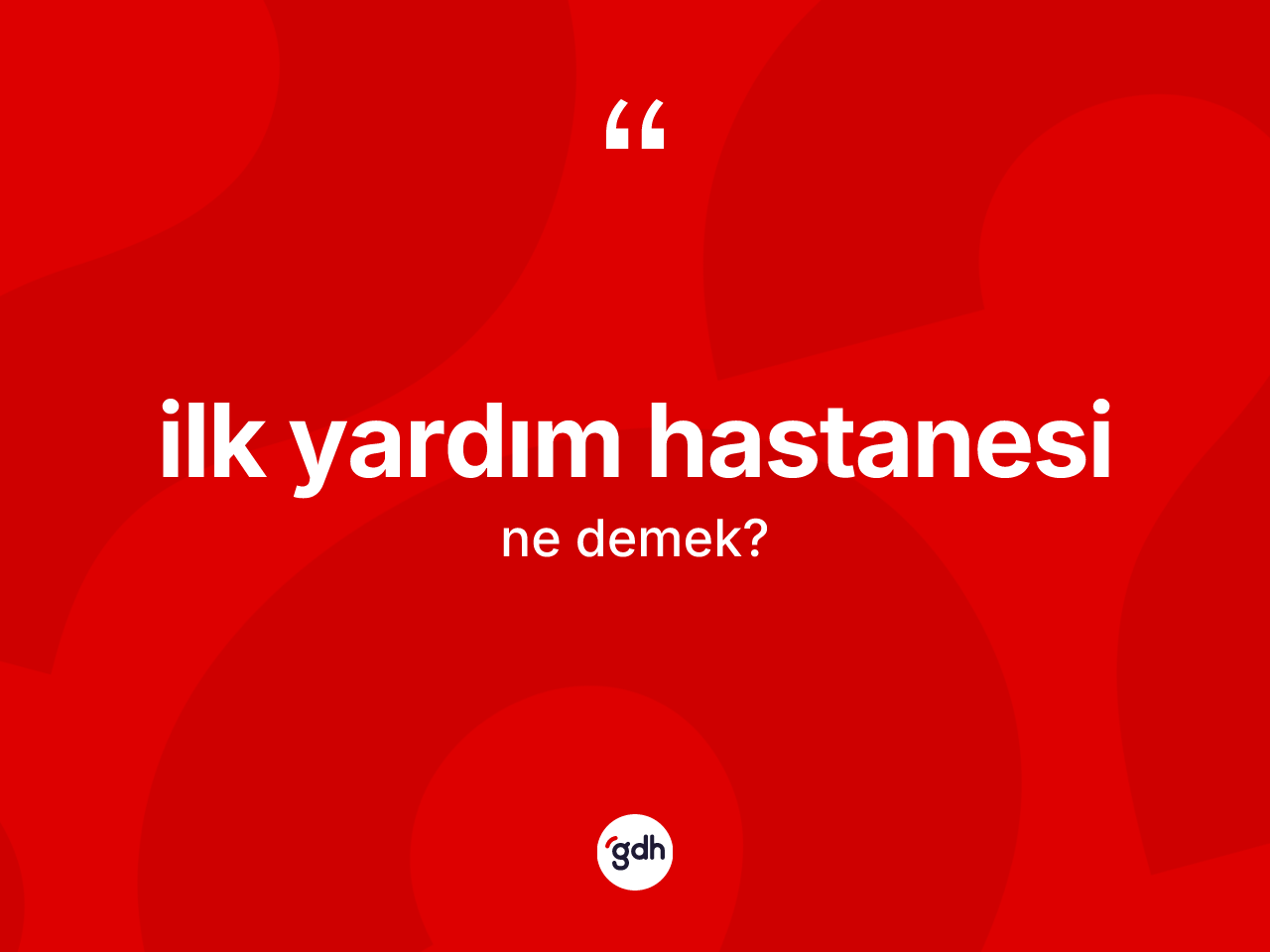 İlk yardım hastanesi kelimesi ne anlama gelir? İlk yardım hastanesinin TDK'ya göre anlamı nedir?