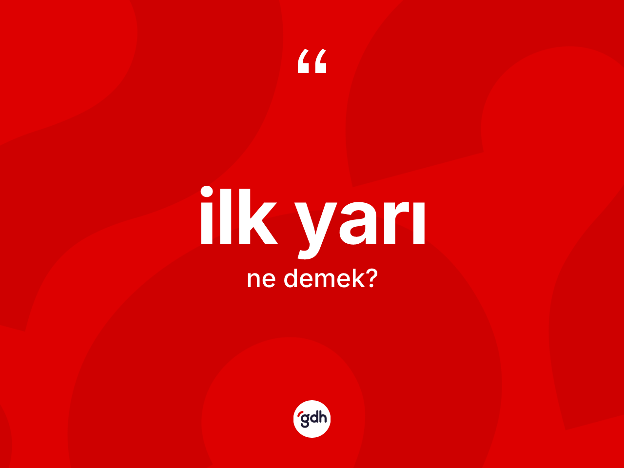 İlk yarı ne demek? İlk yarının TDK'ya göre anlamı nedir?