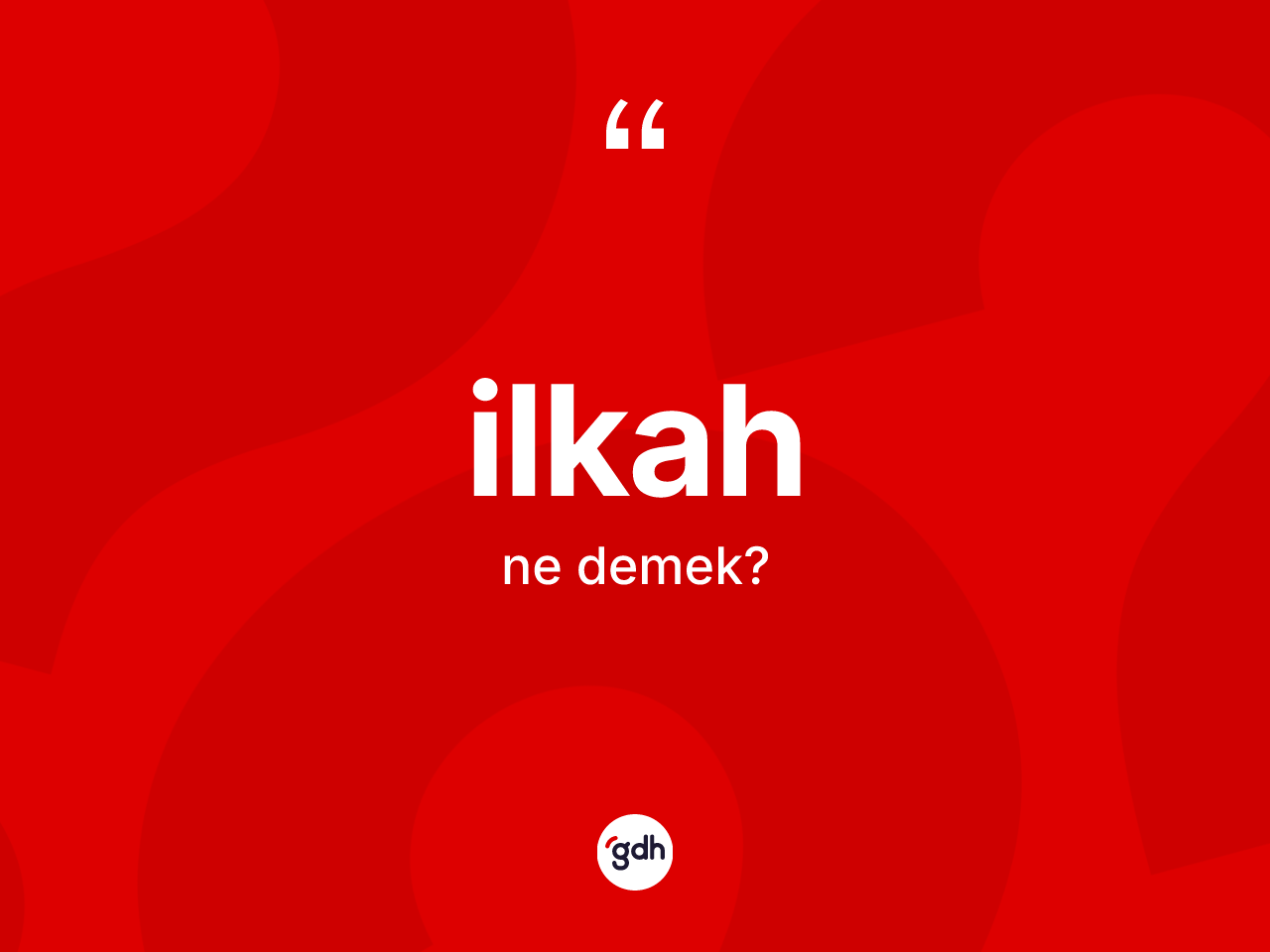 İlkah ne anlama gelir? İlkahın TDK'ya göre anlamı nedir?