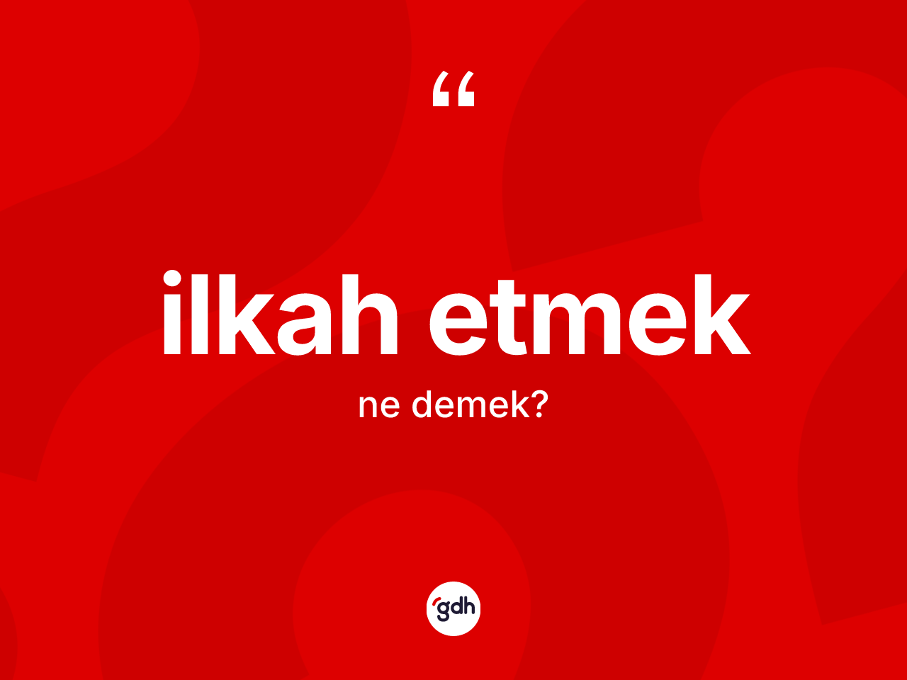 İlkah etmek ifadesinin kısaca anlamı nedir? İlkah etmek ifadesinin TDK anlamı nedir?