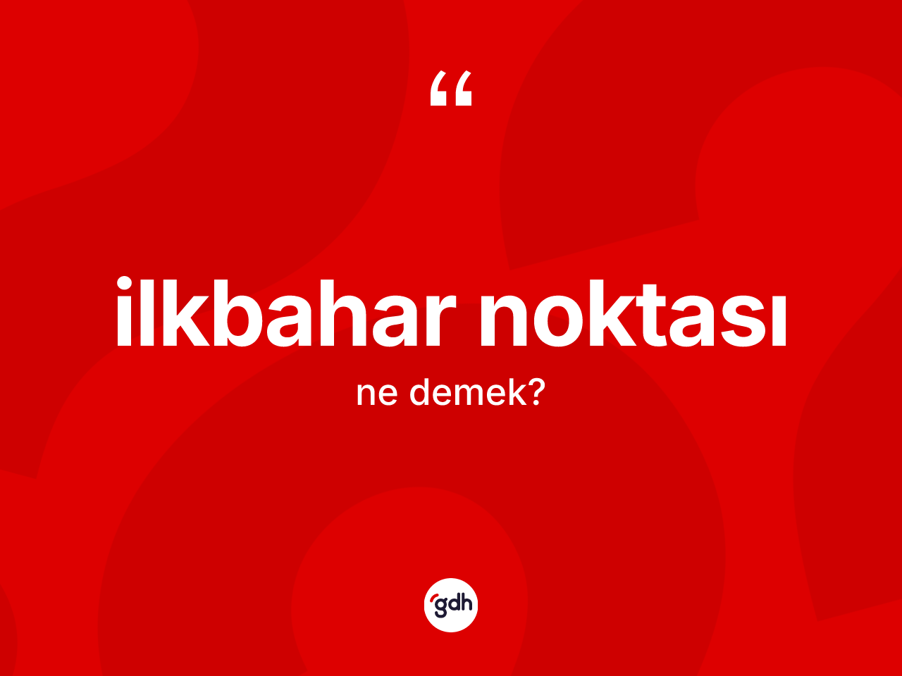 İlkbahar noktası ne anlama gelir? İlkbahar noktasının sözlükteki anlamı nedir?