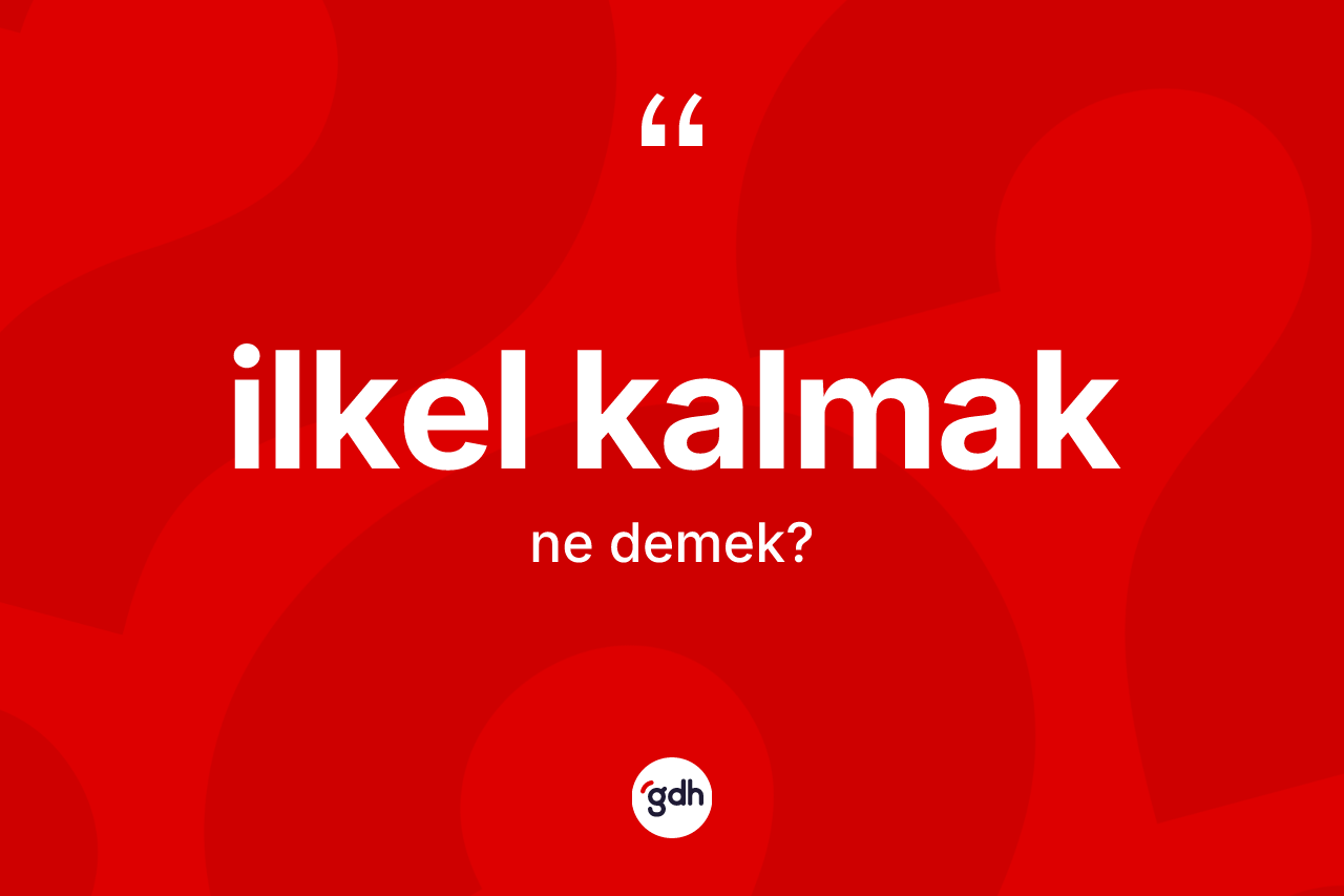 İlkel kalmak ne demek? İlkel kalmak sözü nerede kullanılır?
