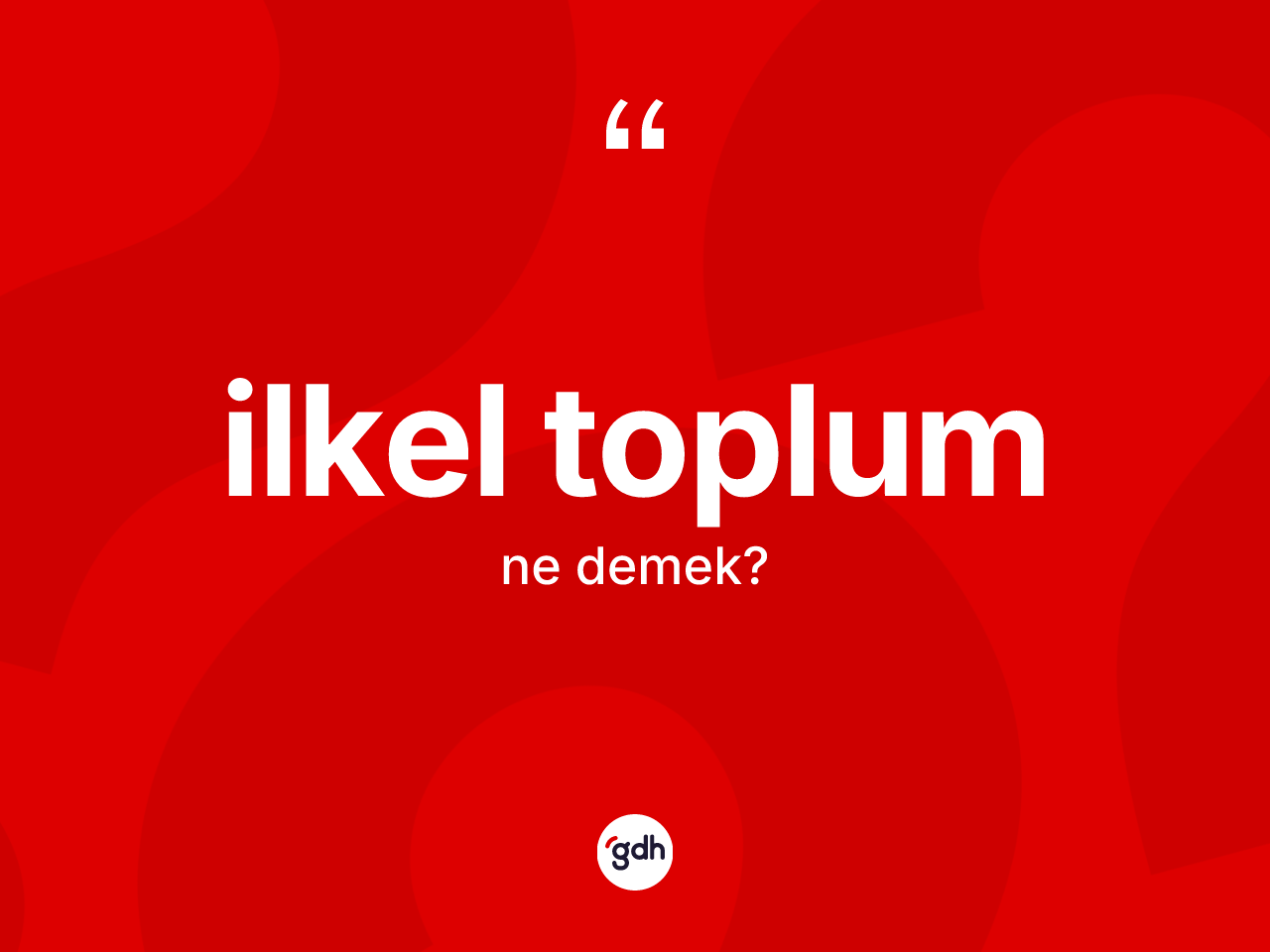 İlkel toplum kelimesi ne demek? İlkel toplum kelimesinin TDK'ya göre açıklaması nedir?