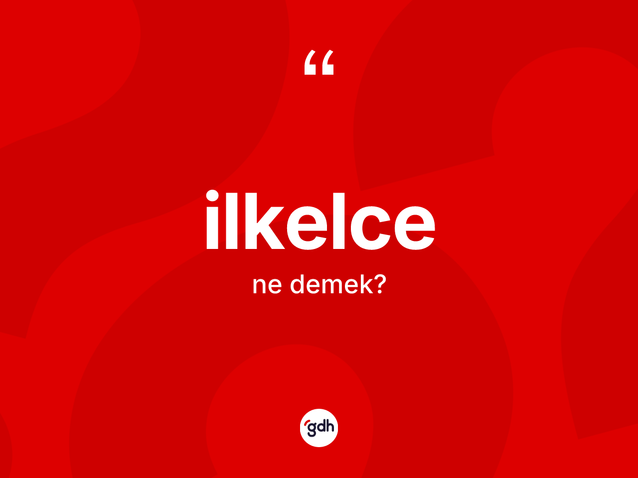 İlkelce kelimesinin tanımı nedir? İlkelce kelimesinin TDK anlamı nedir?