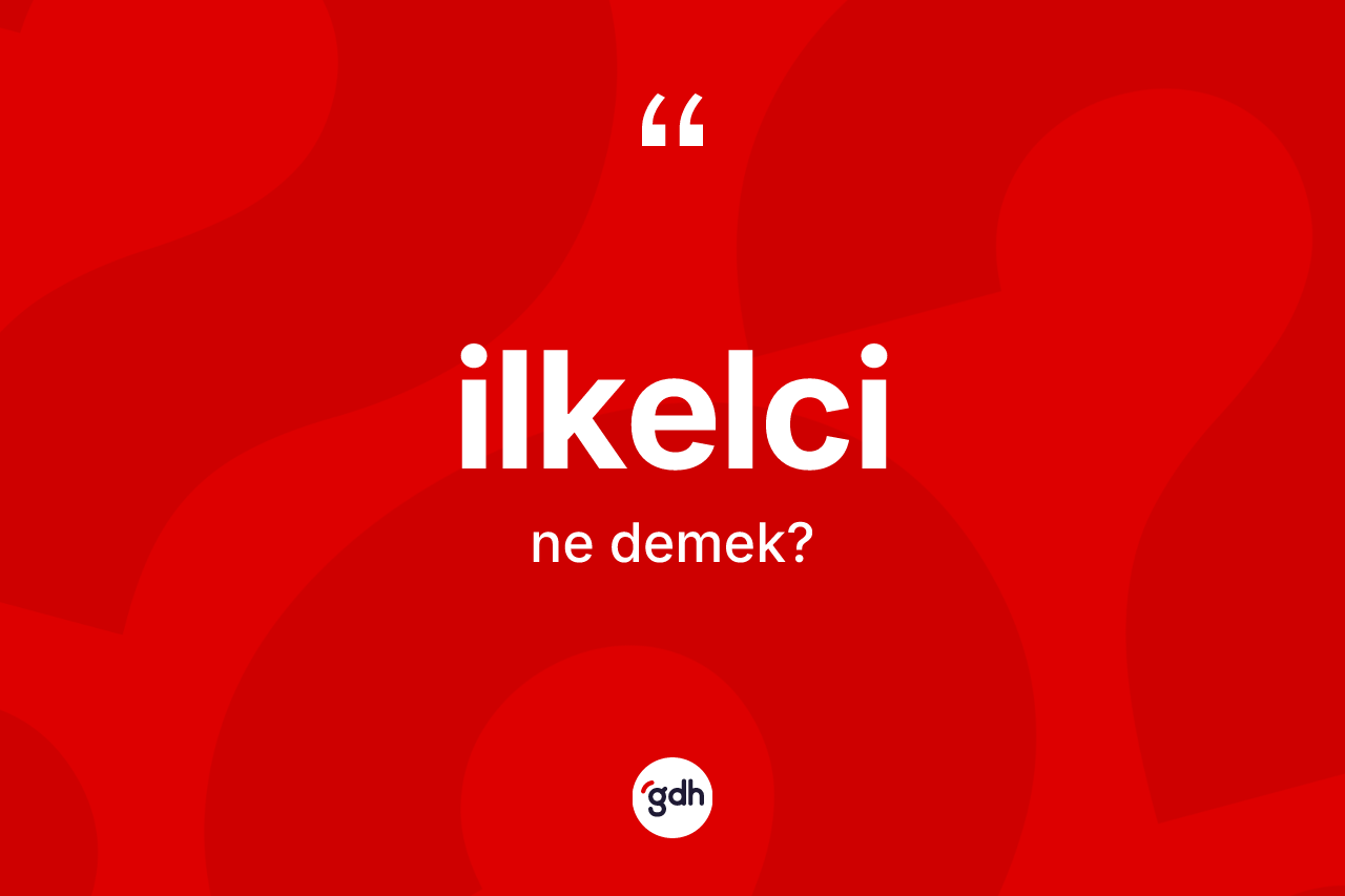 İlkelci kelimesinin sözlükteki tanımı nedir?