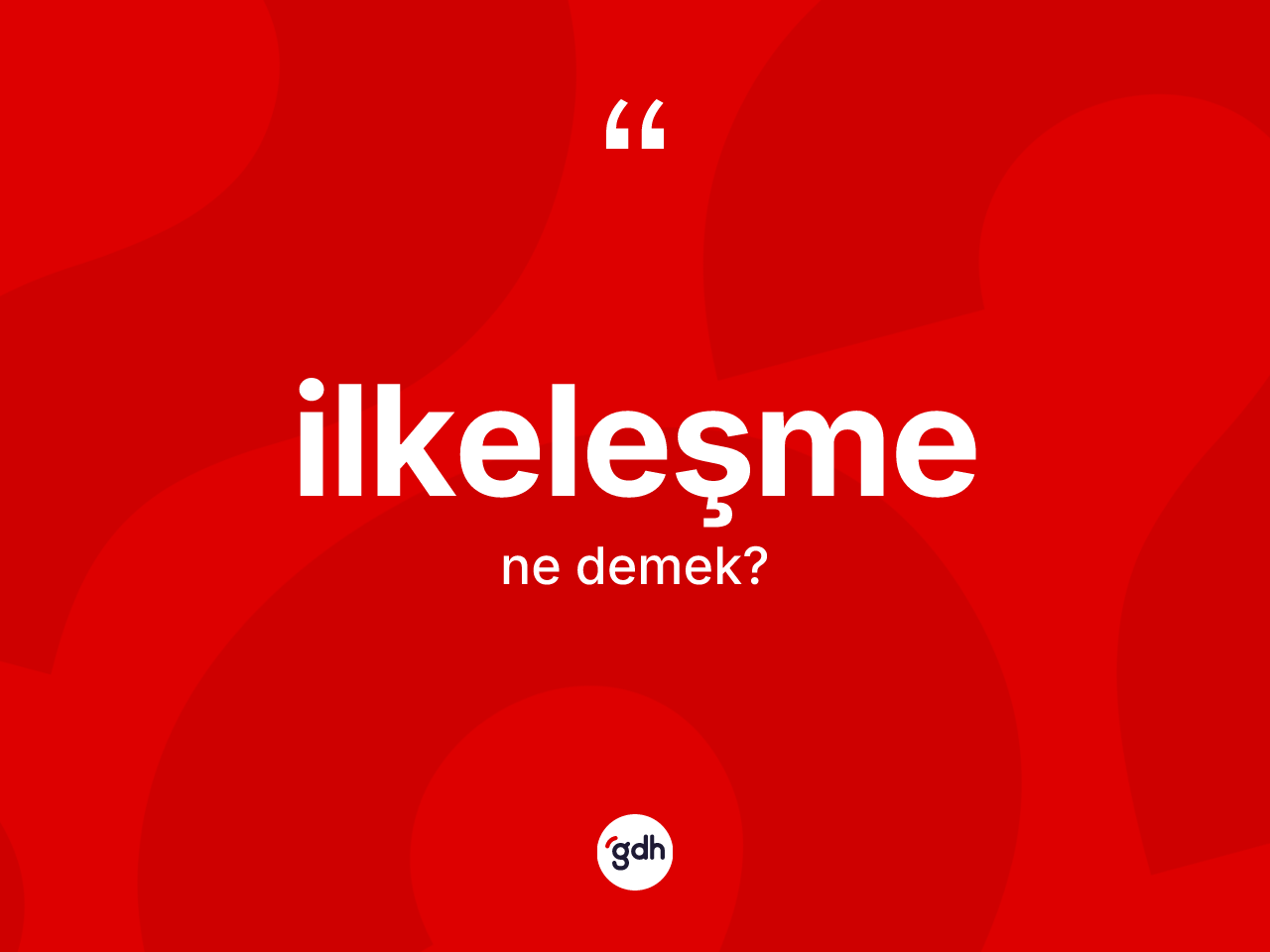 İlkeleşme kelimesi ne demek? İlkeleşme kelimesinin TDK'ya göre açıklaması nedir?