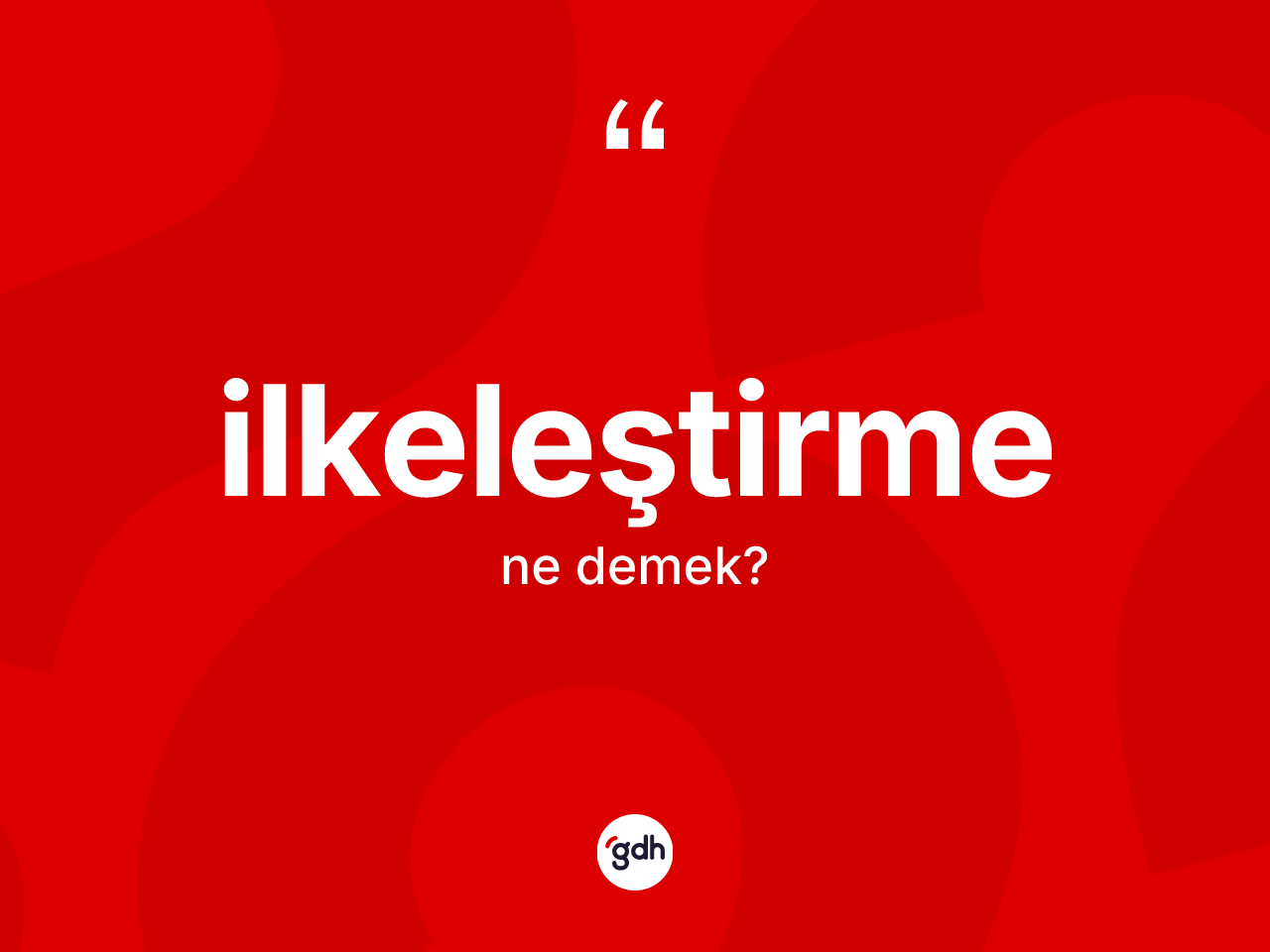 İlkeleştirme kelimesinin tanımı nedir? İlkeleştirmenin TDK'ya göre anlamı nedir?