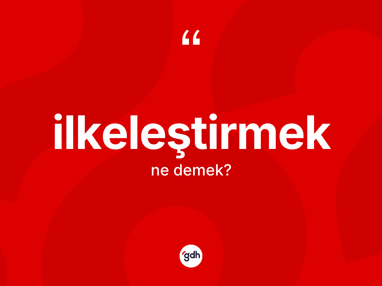 İlkeleştirmek kelimesi ne demek? İlkeleştirmek kelimesinin kaç farklı anlamı var?