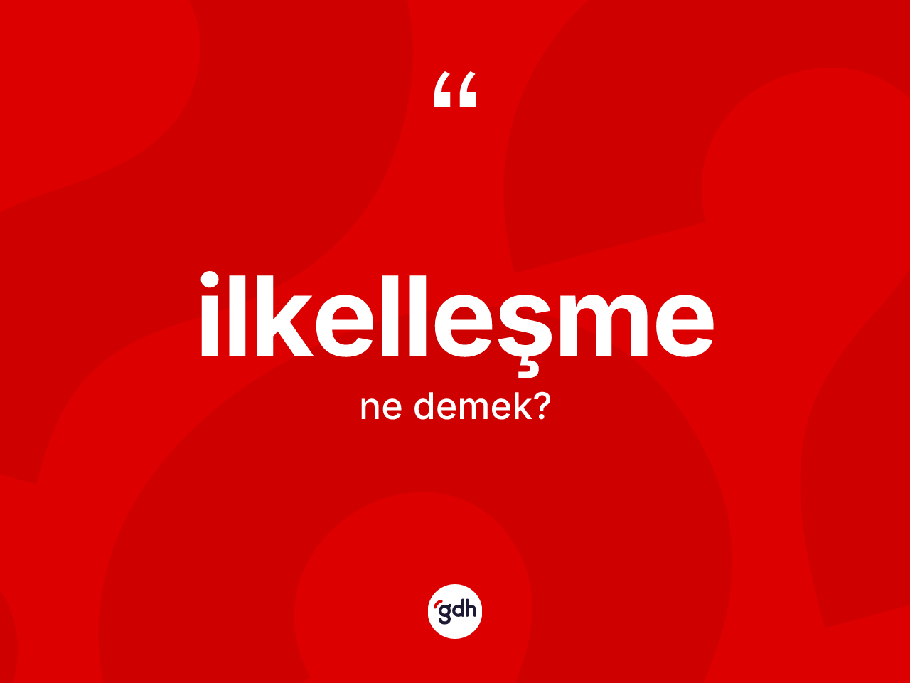 İlkelleşme kelimesi nedir? İlkelleşme kelimesinin TDK anlamı nedir?