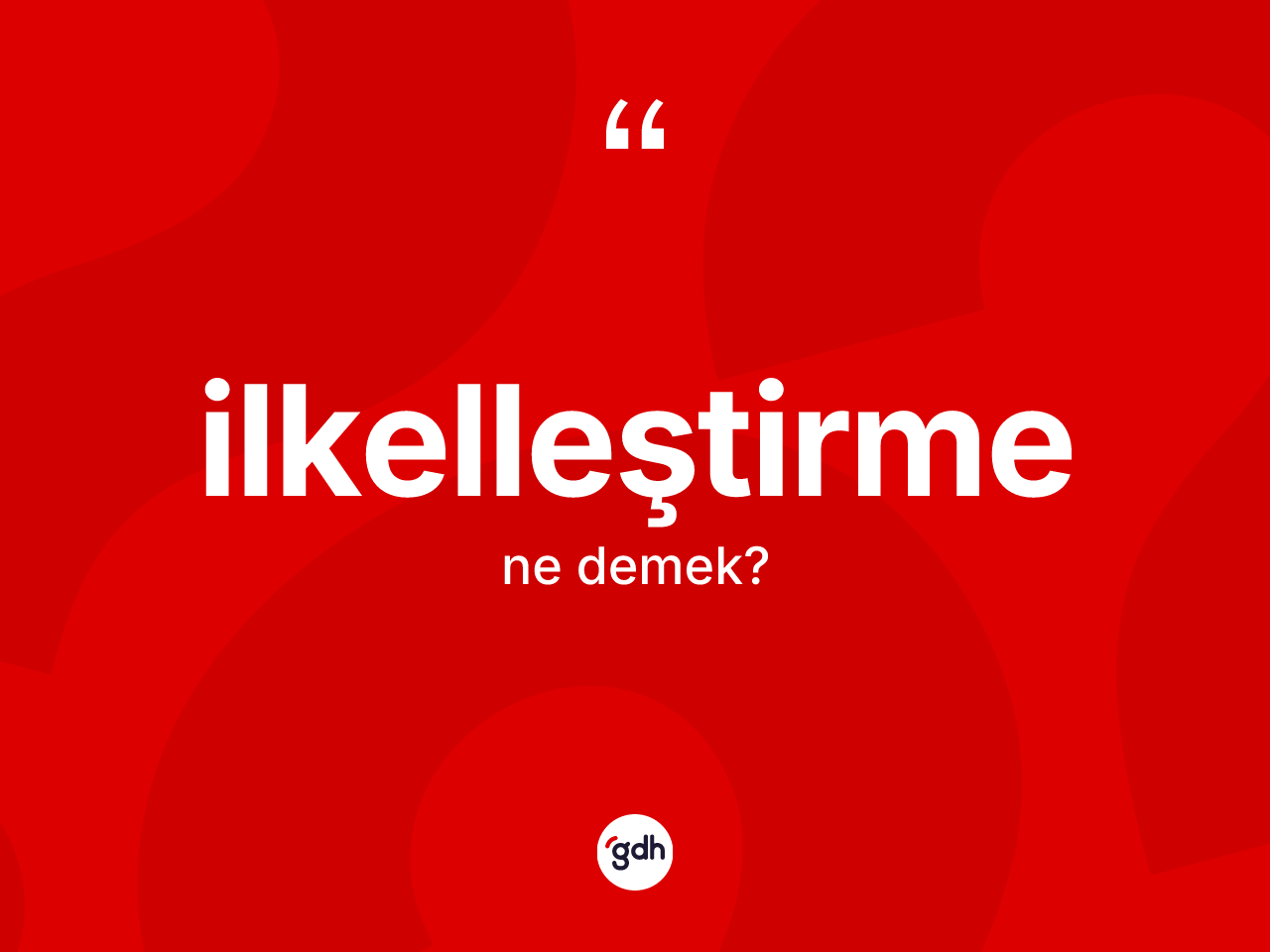 İlkelleştirme kelimesinin sözlükteki tanımı nedir? İlkelleştirmenin TDK'ya göre anlamı nedir?