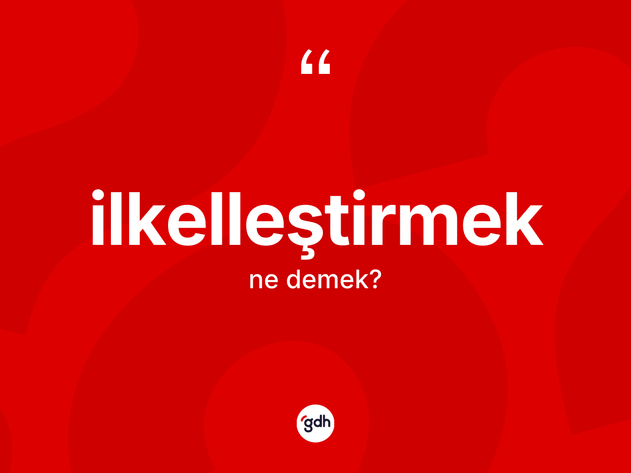İlkelleştirmek nedir? İlkelleştirmeğin halk arasındaki kullanımı nasıldır?