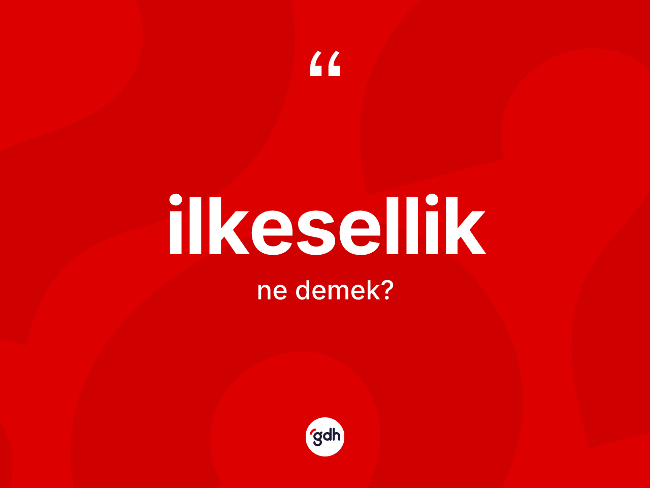 İlkesellik kelimesinin anlamı nedir? İlkesellik kelimesinin kaç farklı anlamı var?