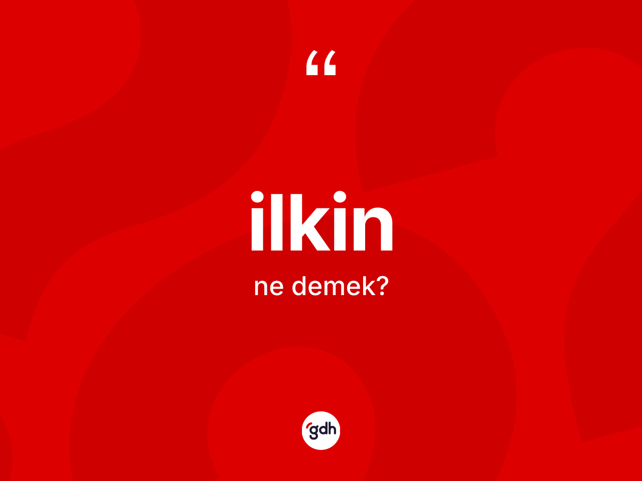 İlkin kelimesi nedir? İlkinin TDK'ya göre anlamı nedir?