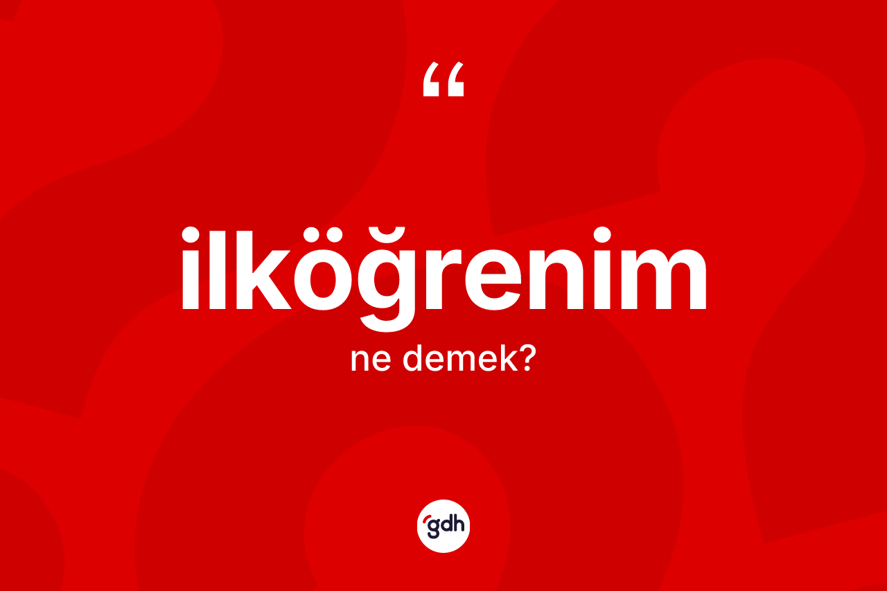 İlköğrenim kelimesi ne demek? İlköğrenimin kısaca tanımı nedir?