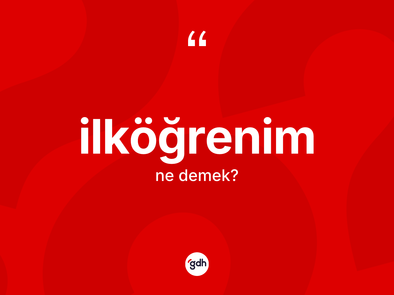 İlköğrenim kelimesi ne demek? İlköğrenimin kısaca tanımı nedir?