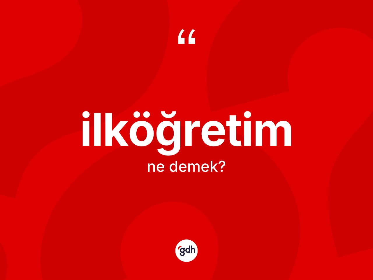 İlköğretim nedir? İlköğretimin TDK'ya göre anlamı nedir?