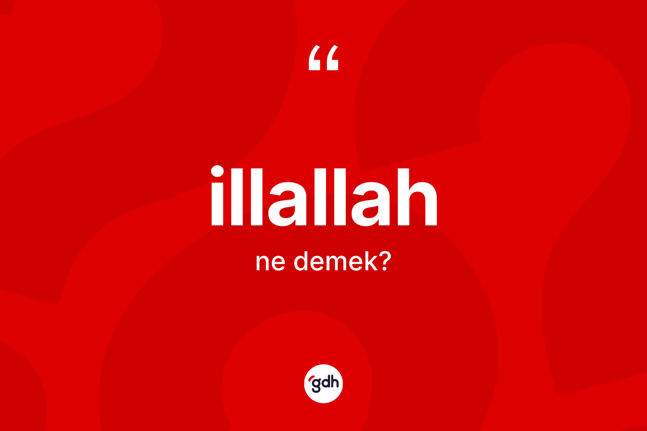 İllallah kelimesinin anlamı nedir?