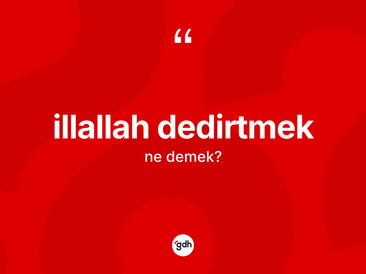 İllallah dedirtmek ne anlama gelir? İllallah dedirtmek ifadesi nerede kullanılır?