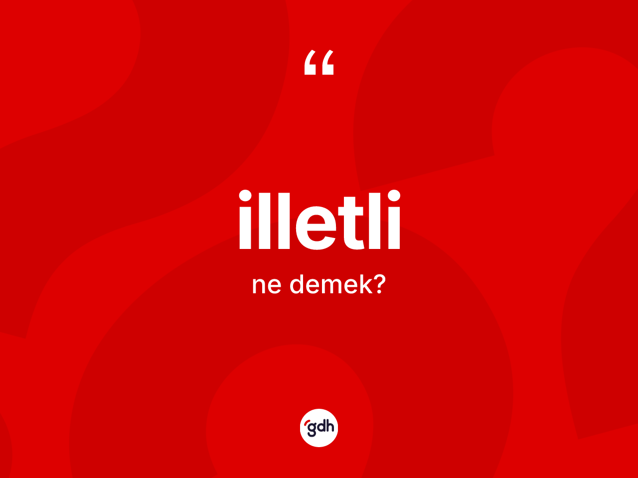 İlletli nedir? İlletli kelimesinin TDK'ya göre açıklaması nedir?