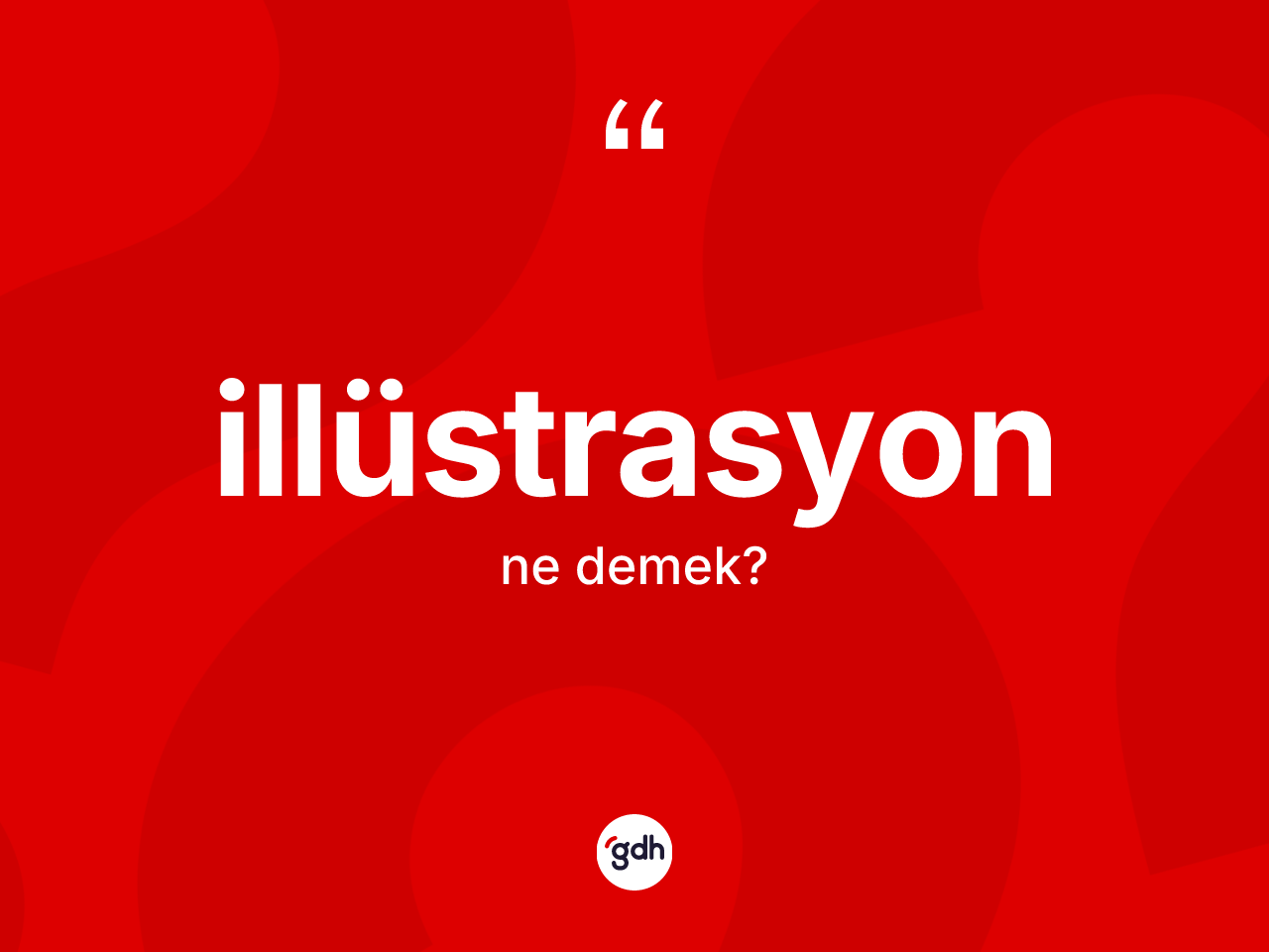 İllüstrasyon kelimesi ne anlama gelir? İllüstrasyonun halk arasındaki kullanımı nasıldır?