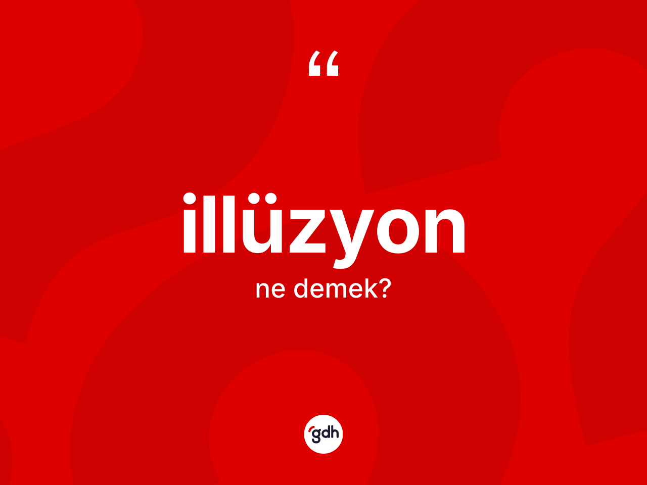 İllüzyon kelimesi ne demek? İllüzyonun sözlükteki anlamı nedir?