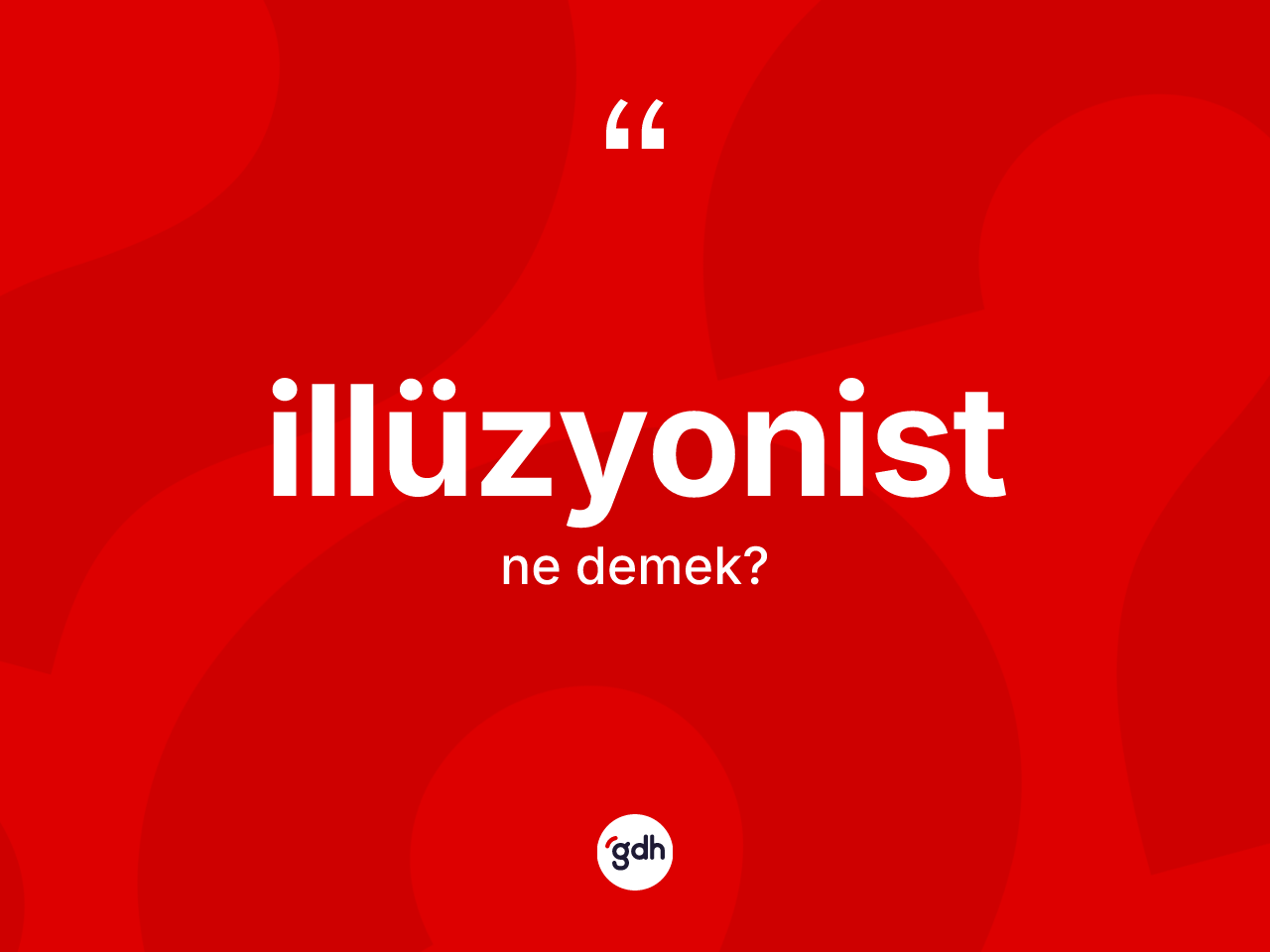 İllüzyonist kelimesi ne demek? İllüzyonistin kısaca tanımı nedir?