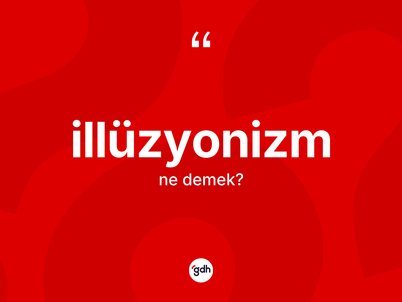 İllüzyonizm nedir? İllüzyonizmin sözlükteki anlamı nedir?