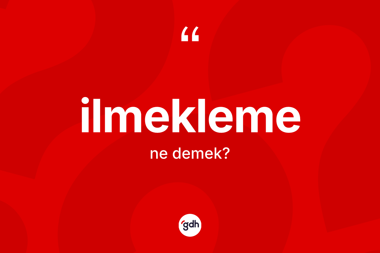 İlmekleme nedir? İlmeklemenin kısaca tanımı nedir?